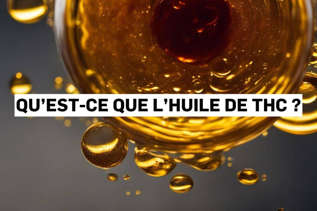 Qu’est-ce que l’huile de THC ?
